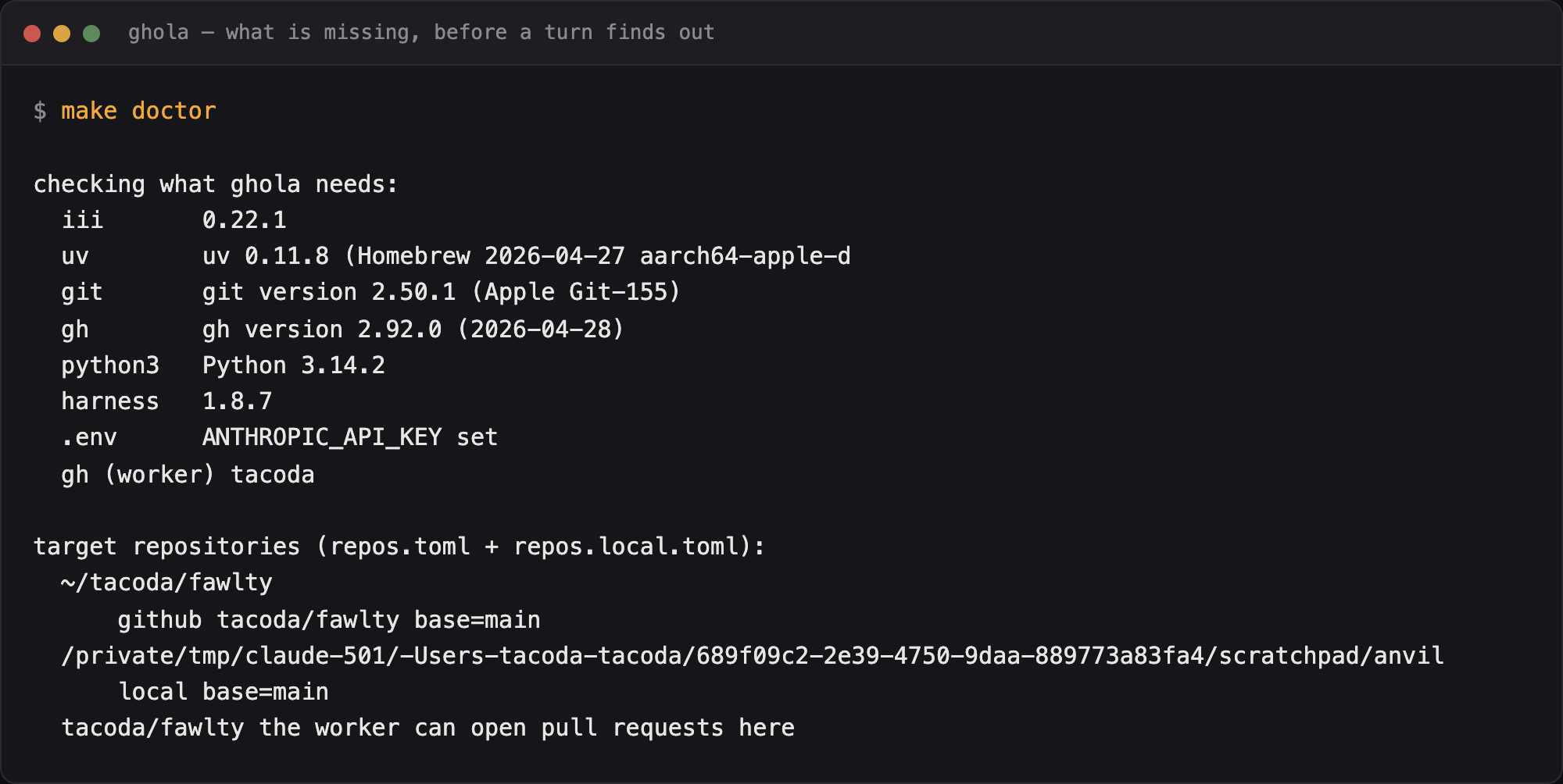 make doctor, listing each tool with its version, the harness pin, the API key, the gh login, and every target repository with its forge and base branch